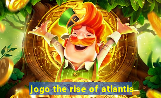 jogo the rise of atlantis
